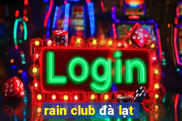 rain club đà lạt