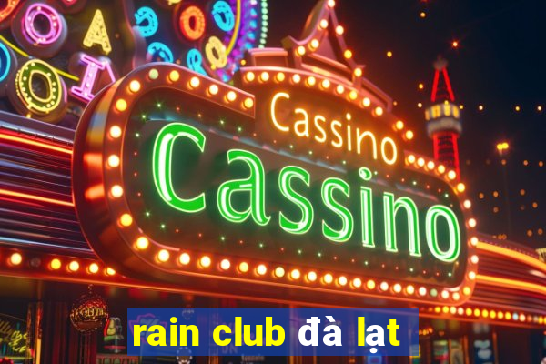 rain club đà lạt