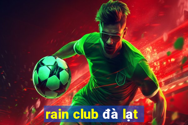 rain club đà lạt