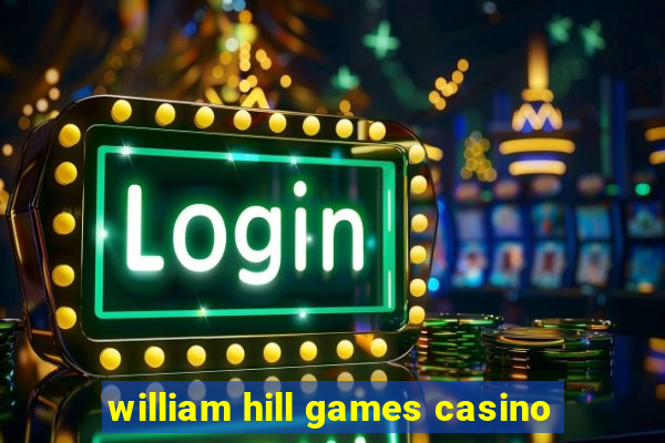 william hill games casino