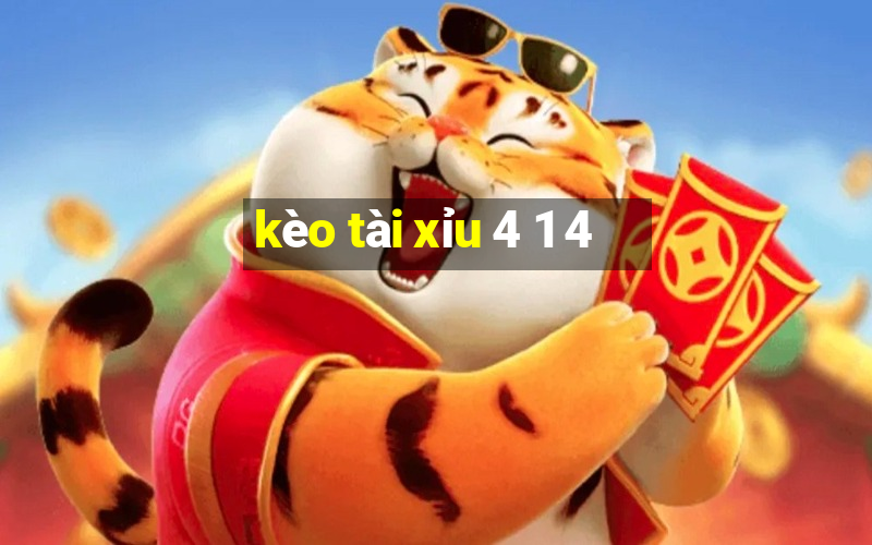 kèo tài xỉu 4 1 4