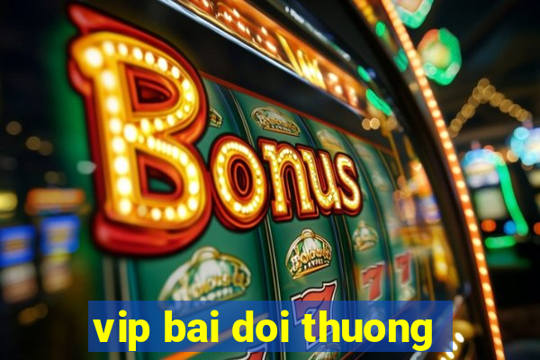 vip bai doi thuong