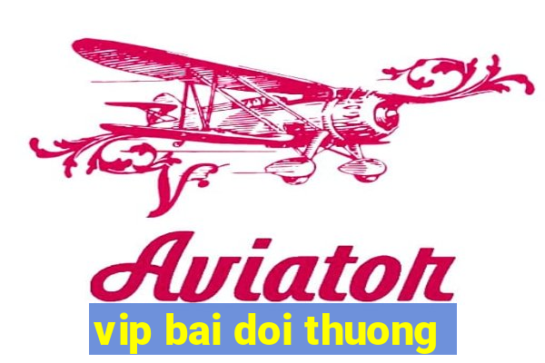 vip bai doi thuong