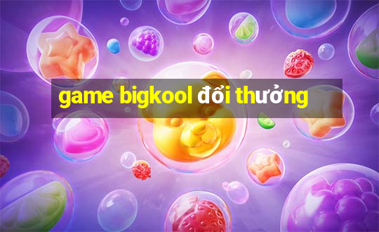 game bigkool đổi thưởng