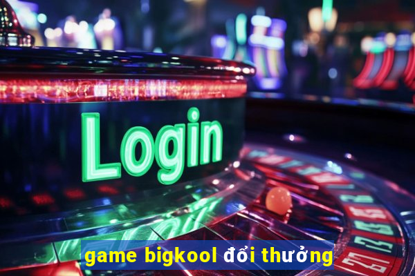 game bigkool đổi thưởng