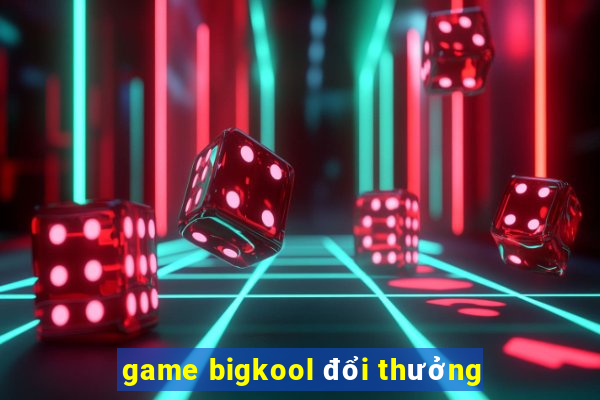 game bigkool đổi thưởng