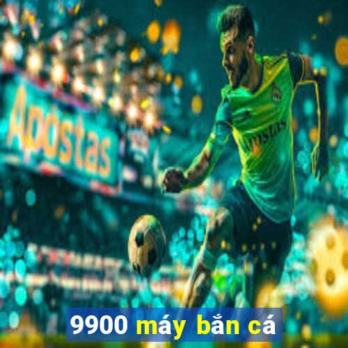 9900 máy bắn cá