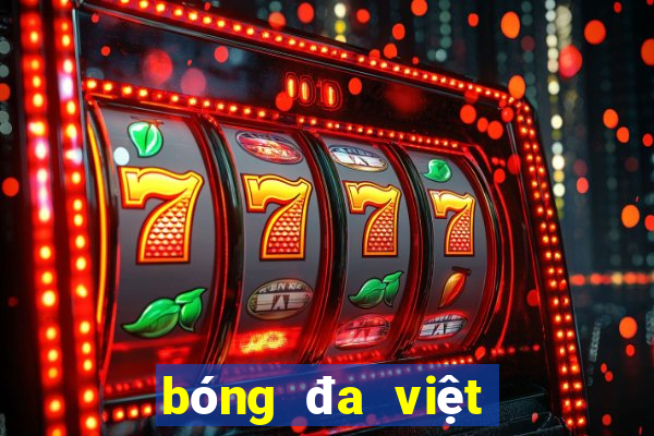 bóng đa việt nam hôm nay