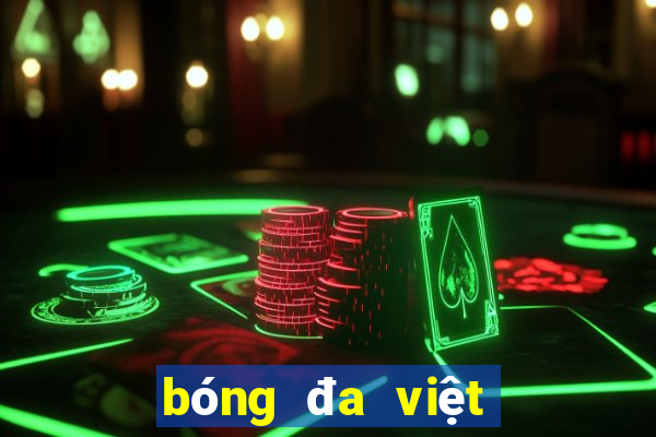 bóng đa việt nam hôm nay