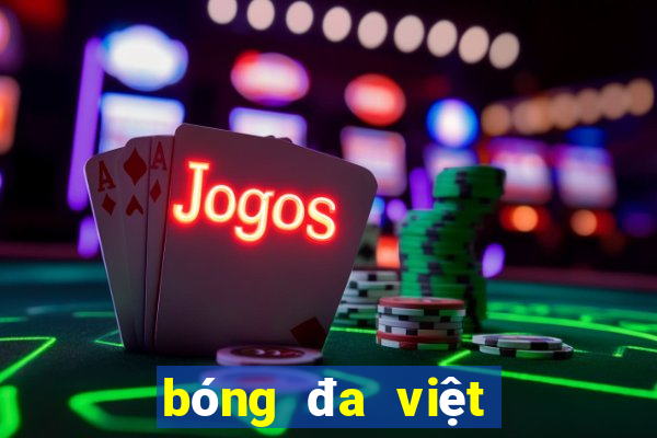 bóng đa việt nam hôm nay