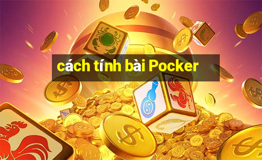 cách tính bài Pocker