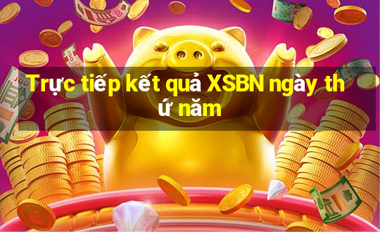 Trực tiếp kết quả XSBN ngày thứ năm