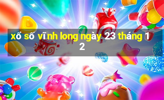 xổ số vĩnh long ngày 23 tháng 12