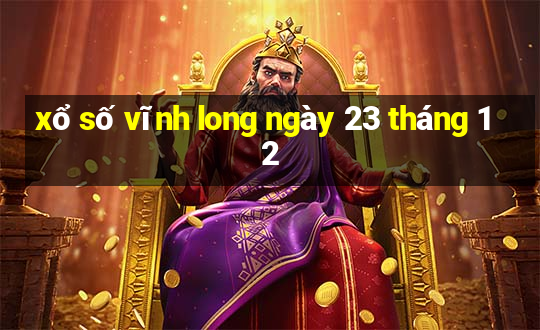 xổ số vĩnh long ngày 23 tháng 12