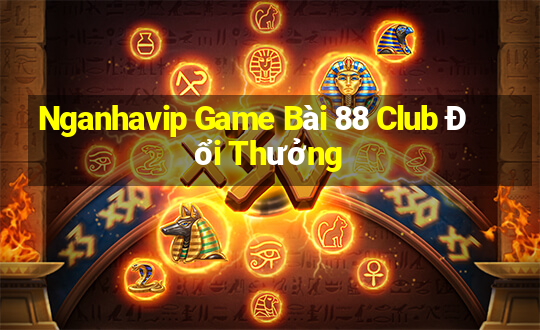 Nganhavip Game Bài 88 Club Đổi Thưởng