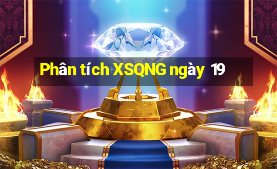 Phân tích XSQNG ngày 19