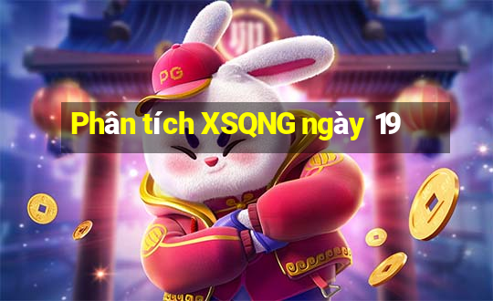 Phân tích XSQNG ngày 19