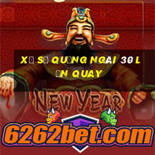 xổ số quảng ngãi 30 lần quay