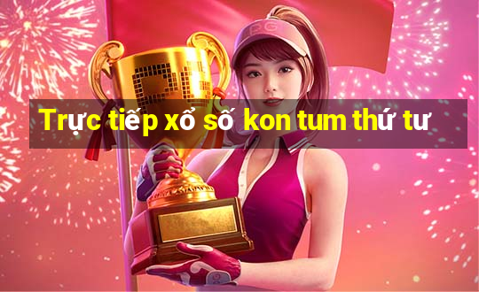 Trực tiếp xổ số kon tum thứ tư