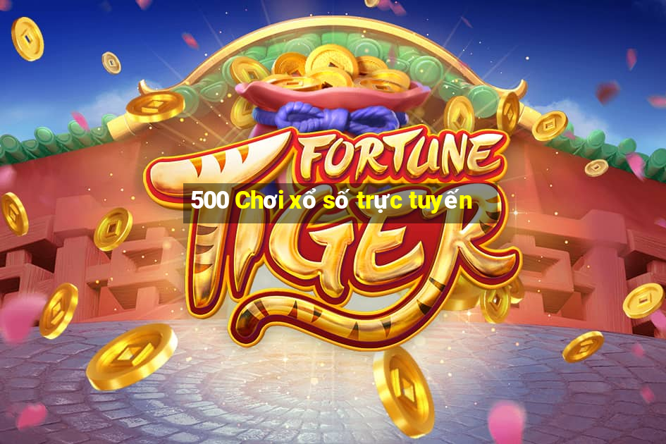 500 Chơi xổ số trực tuyến