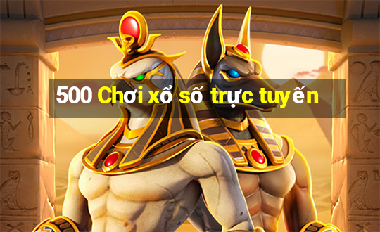 500 Chơi xổ số trực tuyến