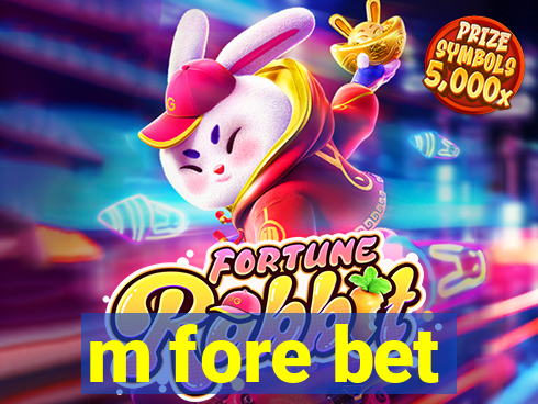 m fore bet