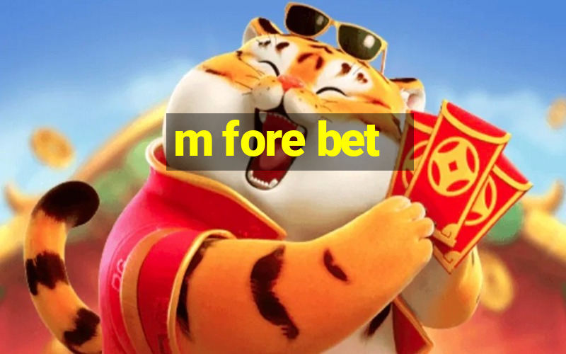 m fore bet