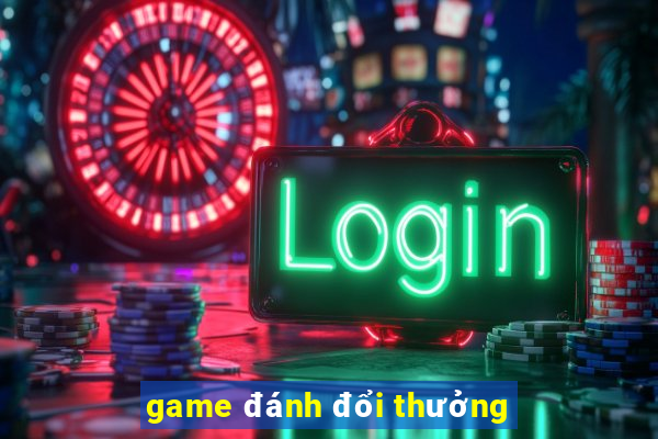 game đánh đổi thưởng