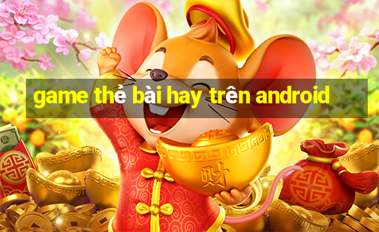 game thẻ bài hay trên android