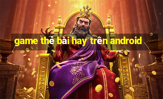 game thẻ bài hay trên android