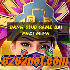 Banh Club Game Bài Phái Mạnh