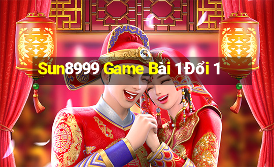 Sun8999 Game Bài 1 Đổi 1