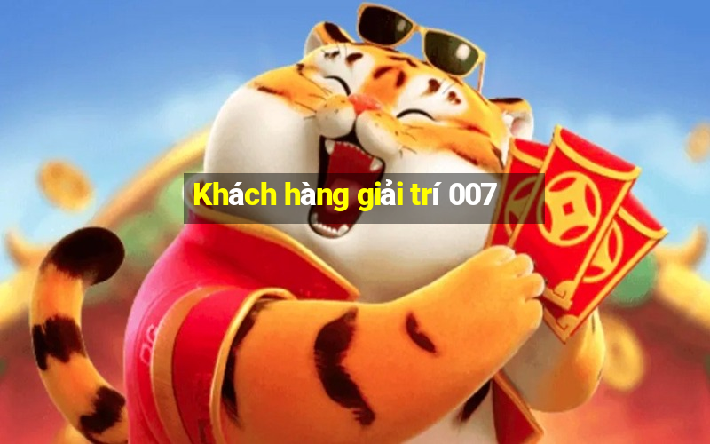 Khách hàng giải trí 007