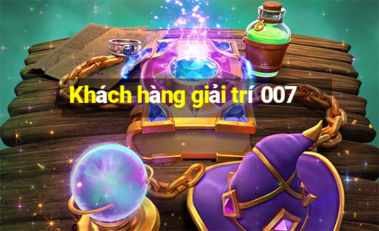 Khách hàng giải trí 007