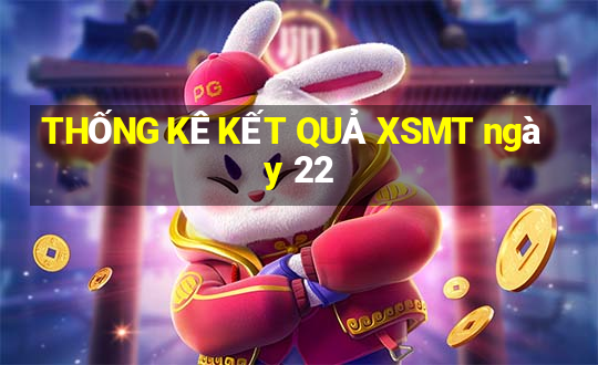 THỐNG KÊ KẾT QUẢ XSMT ngày 22