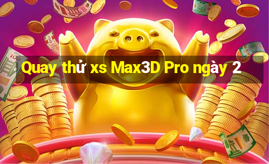 Quay thử xs Max3D Pro ngày 2