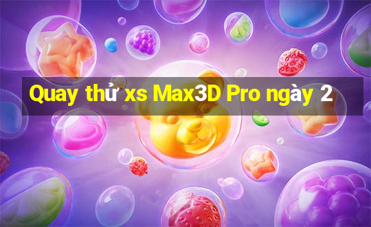 Quay thử xs Max3D Pro ngày 2