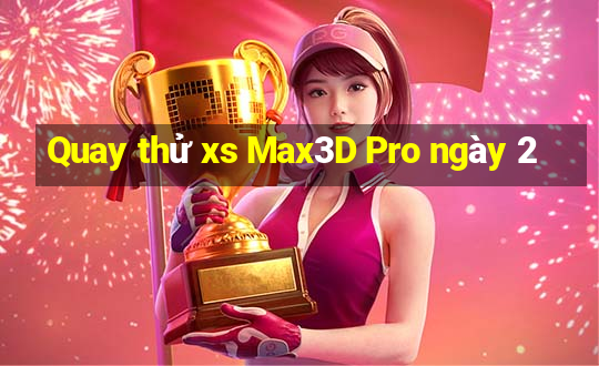 Quay thử xs Max3D Pro ngày 2