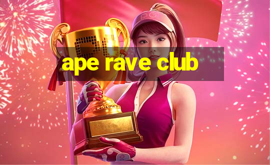 ape rave club