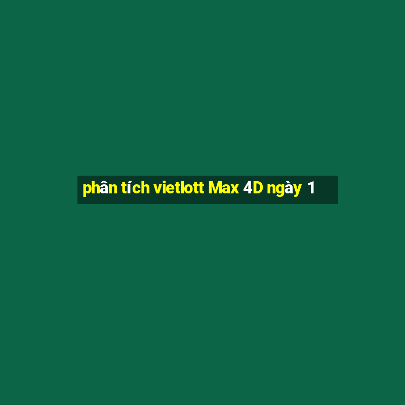 phân tích vietlott Max 4D ngày 1