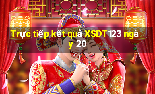 Trực tiếp kết quả XSDT123 ngày 20