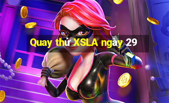 Quay thử XSLA ngày 29