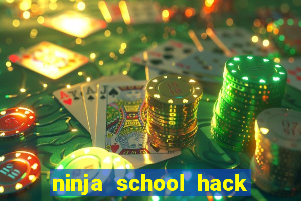 ninja school hack 2021 pc