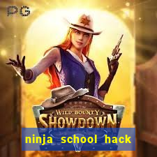 ninja school hack 2021 pc