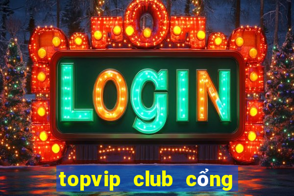 topvip club cổng game quốc tế