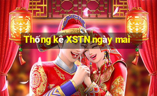 Thống kê XSTN ngày mai