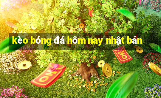 kèo bóng đá hôm nay nhật bản