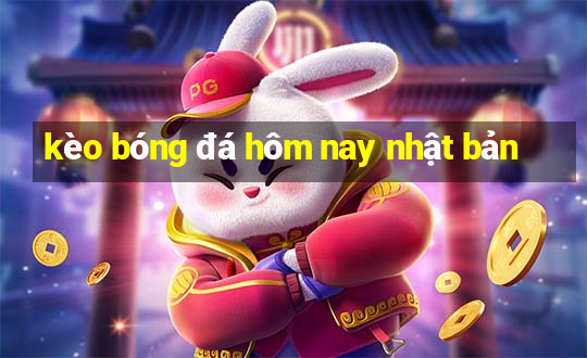 kèo bóng đá hôm nay nhật bản