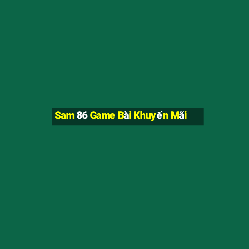 Sam 86 Game Bài Khuyến Mãi