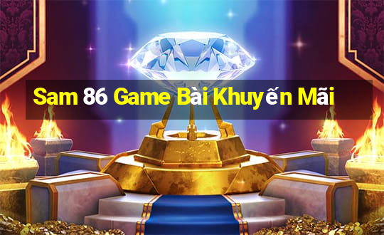 Sam 86 Game Bài Khuyến Mãi